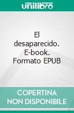 El desaparecido. E-book. Formato EPUB ebook di Emilia Pardo Bazán