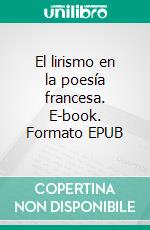 El lirismo en la poesía francesa. E-book. Formato EPUB ebook di Emilia Pardo Bazán