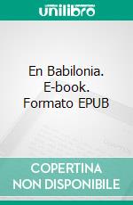 En Babilonia. E-book. Formato EPUB ebook di Emilia Pardo Bazán