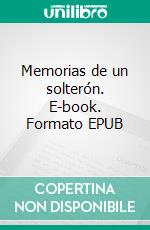 Memorias de un solterón. E-book. Formato EPUB ebook di Emilia Pardo Bazán