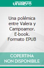 Una polémica entre Valera y Campoamor. E-book. Formato EPUB ebook