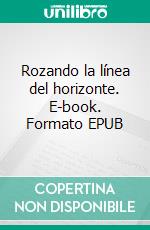 Rozando la línea del horizonte. E-book. Formato EPUB