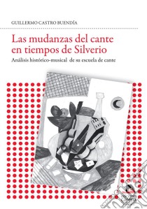 Las mudanzas del cante en tiempo de silverio. E-book. Formato EPUB ebook di Guillermo Castro Buendía