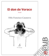 El don de VoraceNovela psicológica. E-book. Formato EPUB ebook di Félix Francisco Casanova