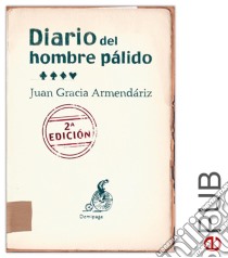 Diario del hombre pálidoTestimonio sobre la enfermedad. E-book. Formato EPUB ebook di Juan García Armendáriz