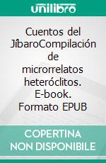 Cuentos del JíbaroCompilación de microrrelatos heteróclitos. E-book. Formato EPUB ebook