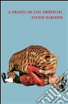 A través de los trópicos. E-book. Formato PDF ebook di Xavier Marmier