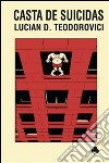 Casta de suicidas. E-book. Formato PDF ebook di Lucian Dan Teodorovici