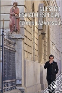 Nuestro enviado especial. E-book. Formato PDF ebook di Florin Lazarescu