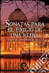 Sonatas para el exilio de una reina: Diario de Doménico Scarlatti. E-book. Formato EPUB ebook