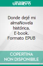 Donde dejé mi almaNovela histórica. E-book. Formato EPUB ebook di Jérôme Ferrari