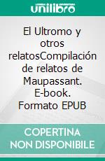 El Ultromo y otros relatosCompilación de relatos de Maupassant. E-book. Formato EPUB ebook