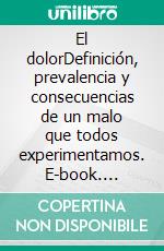 El dolorDefinición, prevalencia y consecuencias de un malo que todos experimentamos. E-book. Formato EPUB ebook di Marta Mª Redondo Delgado