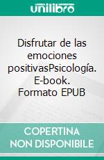 Disfrutar de las emociones positivasPsicología. E-book. Formato EPUB ebook di Enrique García Fernández Abascal