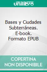 Bases y Ciudades Subterráneas. E-book. Formato EPUB ebook di Benjamín Amo