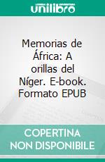 Memorias de África: A orillas del Níger. E-book. Formato EPUB ebook