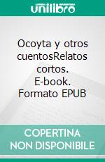 Ocoyta y otros cuentosRelatos cortos. E-book. Formato EPUB ebook