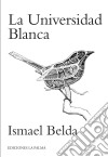 La universidad blancaPoesía. E-book. Formato EPUB ebook di Ismael Belda