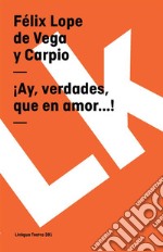 ¡Ay, verdades, que en amor...!. E-book. Formato EPUB ebook