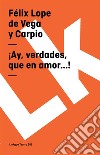 ¡Ay, verdades, que en amor...!. E-book. Formato EPUB ebook di Félix Lope de Vega y Carpio