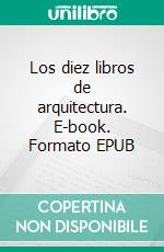 Los diez libros de arquitectura. E-book. Formato EPUB ebook