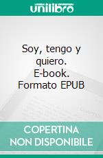 Soy, tengo y quiero. E-book. Formato EPUB ebook