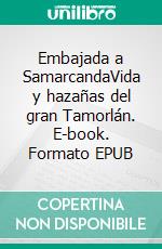 Embajada a SamarcandaVida y hazañas del gran Tamorlán. E-book. Formato EPUB ebook di Ruy González de Clavijo