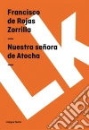 Nuestra señora de Atocha. E-book. Formato EPUB ebook di Francisco de Rojas Zorrilla