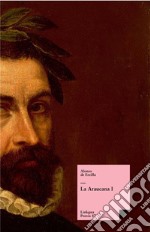 La Araucana I. E-book. Formato EPUB ebook