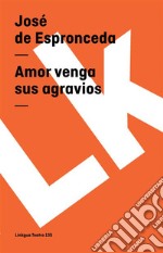 Amor venga sus agravios. E-book. Formato EPUB ebook