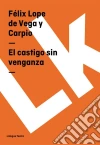 El castigo sin venganza. E-book. Formato EPUB ebook di Félix Lope de Vega y Carpio