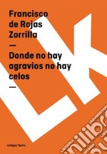 Donde no hay agravios no hay celos. E-book. Formato EPUB ebook