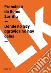 Donde no hay agravios no hay celos. E-book. Formato EPUB ebook