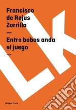 Entre bobos anda el juego. E-book. Formato EPUB