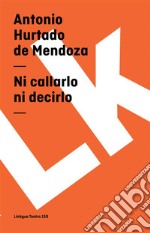 Ni callarlo ni decirlo. E-book. Formato EPUB ebook