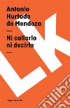 Ni callarlo ni decirlo. E-book. Formato EPUB ebook di Antonio Hurtado de Mendoza