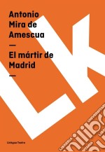 El mártir de Madrid. E-book. Formato EPUB ebook