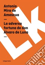 La adversa fortuna de don Álvaro de Luna. E-book. Formato EPUB