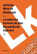 La adversa fortuna de don Bernardo de Cabrera. E-book. Formato EPUB ebook