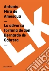 La adversa fortuna de don Bernardo de Cabrera. E-book. Formato EPUB ebook di Antonio Mira de Amescua