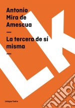 La tercera de sí misma. E-book. Formato EPUB ebook