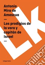 Los prodigios de la vara y capitán de Israel. E-book. Formato EPUB ebook