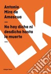 No hay dicha ni desdicha hasta la muerte. E-book. Formato EPUB ebook