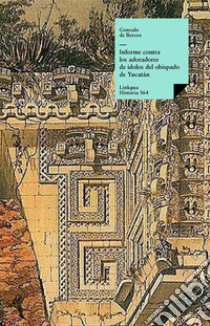 Informe contra los adoradores de ídolos del obispado de Yucatán. E-book. Formato EPUB ebook di Pedro Sánchez de Aguilar