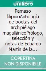 Parnaso filipinoAntología de poetas del archipiélago magallánicoPrólogo, selección y notas de Eduardo Martín de la Cámara. E-book. Formato EPUB ebook