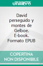 David perseguido y montes de Gelboe. E-book. Formato EPUB ebook di Félix Lope de Vega y Carpio