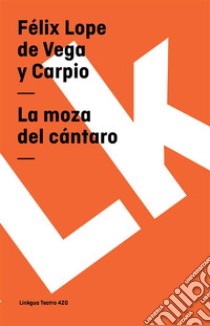 La moza del cántaro. E-book. Formato EPUB ebook di Félix Lope de Vega y Carpio