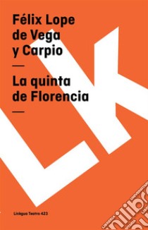 La quinta de Florencia. E-book. Formato EPUB ebook di Félix Lope de Vega y Carpio