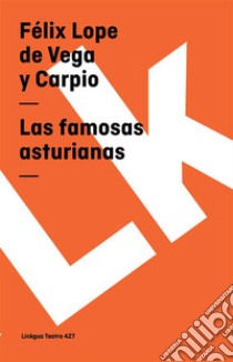 Las famosas asturianas. E-book. Formato EPUB ebook di Félix Lope de Vega y Carpio