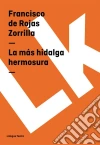 La más hidalga hermosura. E-book. Formato EPUB ebook di Francisco de Rojas Zorrilla